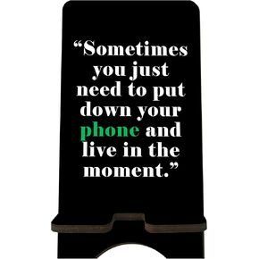 Funny Wooden Phone Stand - Sometimes You Just Need To Put Down Your Phone And Live In The Moment - Change Station For Smart Phones, E-Book, Tablets, Desktop Organizer, Home & Office Decorations - A02