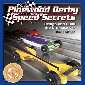 Pinewood Derby Speed Secrets: Design and Build the Ultimate Car (Fox Chapel Publishing) 7 Ready-to-Cut Patterns; Illustrated, Easy-to-Follow Instructions; Tips & Techniques to Build 3 Levels of Car