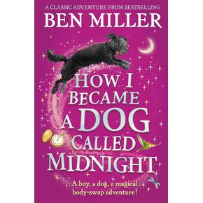 How I Became a Dog Called Midnight: A magical adventure from the bestselling author of The Day I Fell Into a Fairytale