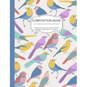 Composition Notebook: Colorful Birds Finches Song Birds Wide Ruled Paper Notebook Journal for Women Homeschool Office Teacher Adult 7.5 x 9.25 in. 100 Pages