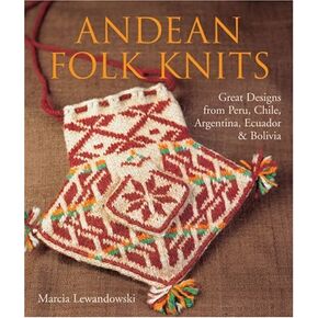 Andean Folk Knits: Great Designs from Peru, Chile, Argentina, Ecuador & Bolivia