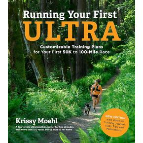 Running Your First Ultra: Customizable Training Plans for Your First 50K to 100-Mile Race: New Edition with Write-In Training Journal