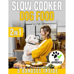 Slow Cooker Dog Food Cookbook: Elevate Your Dog's Health with Vet-Approved, Homemade Recipes Packed with Nutritious Ingredients Your Best Friend Will Love | Includes Tips for Busy Dog Owners