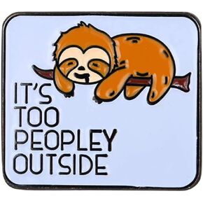 It's Too Peopley Outside Sloth Enamel Lapel Pin Gifts Cute Brooch Animal Badge for Men Women Kids Lazy Decoration Shirt Bag Hat