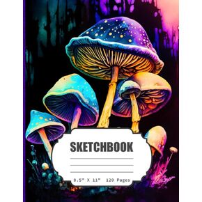SketchBook: Neon Mushrooms Blank Sketch Book for boys, girls,Kids, Teens, Adults, Artist Notebook/Journal for Drawing, Writing, Sketching or Doodling, ... 120 Blank Pages, 8.5x11 (Blank Drawing Book)
