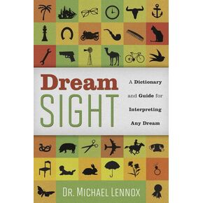 Dream Sight: A Dictionary and Guide for Interpreting Any Dream