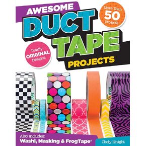 Awesome Duct Tape Projects: More than 50 Projects for Washi, Masking, and FrogTape (R): Totally Original Designs (Design Originals) Ultimate Duct Tape Idea & Activity Book for Boys & Girls [Book Only]