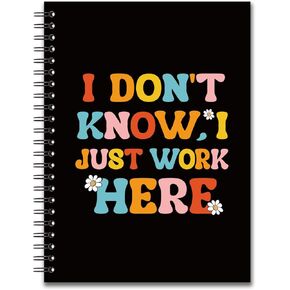 YAZMEEN Sarcastic Saying Blank Spiral Notebook（160 Pages） I Don't Know I Just Work Here Hardcover Sketchbook Office Humor Notebook Journal Funny Gag Gift for Women Men Colleague Friend Office Worker