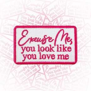 Excuse Me You Look Like You Love Me Patch 3 Inches Iron On/Sew On Embroidered Applique Patch for Clothes Backpacks Hats, You Love Me Tee DIY Country Song Accessories Gifts for Mom Dad Friends Coworker