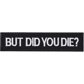 But Did You Die Patch, Funny Meme Morale Patch, Moral Patch, Military Patch, Army Patches, Hook and Loop, Emblem for Tactical Backpacks, Clothing, Jeans, Hats, Bags, Jersey, T-Shirts