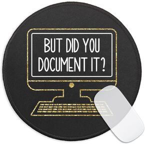Funny Work Round Mouse Pad, But Did You Document It Mousepad for Desk Decor, Small Mouse Mat with Non-Slip Rubber Base Stitched Edge for Gaming Work Laptop Wireless Mouse, Colleague Gifts