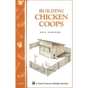 Building Chicken Coops: Storey Country Wisdom Bulletin A-224