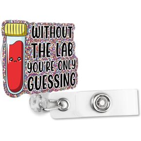 Without The Lab You‘re Only Guessing Badge Reel Retractable Glitter Badge Reel with Alligator Clip, Funny Badge Holder Gift for Lab Tech Doctor Nurse Phlebotomist Scientist Medical Laboratory