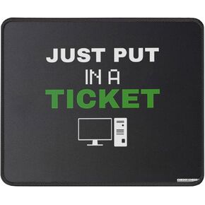 Just Put in A Ticket Mouse Pad - Tech Support Gift Funny Computer Engineer Mousepad - Mouse Mat Office Desk Accessories 9.5 in, Medium, Black