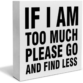 Humor Boss Decorative Wooden Box Sign If I'm Too Much Please Go Find Less Wood Block Plaque Desk Decor Office Shelf or Wall Display