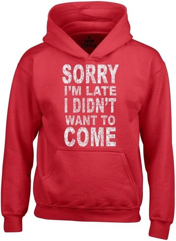 shop4ever Sorry I'm Late I Didn't Want to Come Hoodies Sayings Sweatshirts in Saudi Arabia