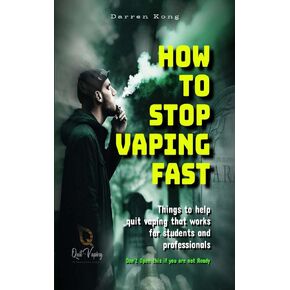 HOW TO STOP VAPING FAST: Things to Help Quit Vaping That Works for Students and Professionals - Heavy Vapers E-Cigarettes puff Cessation Manual