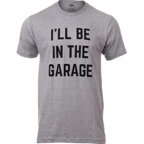 I'll Be in The Garage | Funny Dad Joke Grandpa Woodwork Workshop Handyman Mechanic Auto Manual Men T-Shirt