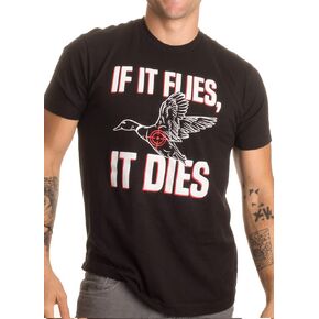 If it Flies, it Dies | Funny Duck Goose Grouse Bird Fowl Hunting Hunter T-Shirt
