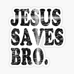 Jesus Saves Bro Sticker Decal for Car Laptop 5 inch - for Car, Laptop, Motorcycle or Any Smooth Surface