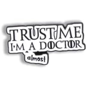 Funny Title Trust Me I am a Doctor Almost Enamel Pin Medical Students Healthcare Novelty Brooch Buttons Jewelry for Jackets Jeans Backpack Cloth Lapel Bag Hat Gift for Girl Women Boy Men Doctor