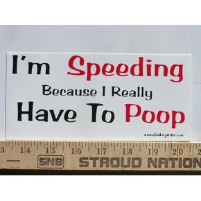 * Magnet * I'm Speeding Because I Really Have to Poop Magnetic Bumper Sticker