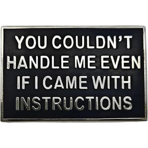 Funny Sayings Enamel Pin, Lapel Pin,"You Couldn't Handle Me Even If I Came With Instructions "Suitable for Both Boys And Girls In Daily Dressing