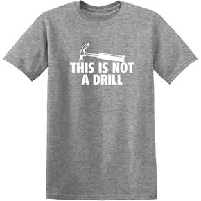 This is Not A Drill Graphic Novelty Sarcastic Funny T Shirt
