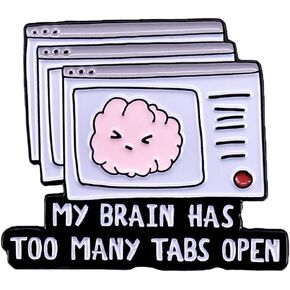 Mental Health Awareness Brooch My Brian Has Too Many Tabs Open Funny Words Brain Brooch Body Organ Brooch Badge Enamel Pin Self Care Awareness Metal Badges Lapel Pin Fashion Accessories
