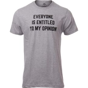 Everyone is Entitled to My Opinion | Funny Sarcastic Comment Sarcasm Humor Saying Phrase for Men Women T-Shirt