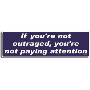 Gear Tatz - IF You're NOT Outraged, You're NOT PAYING Attention - Bumper Sticker - 3 x 10 inch - Professionally Made in USA - Vinyl Decal