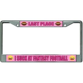 Last Place I Suck at Fantasy Football Chrome License Plate Frame