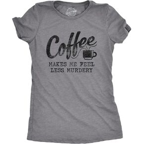 Crazy Dog T-Shirts Womens Coffee Makes Me Feel Less Murdery T Shirt Funny Sarcastic Caffeine