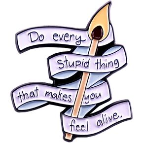 Cartoon Match Brooch Do Every Stupid Thing That Makes You Feel Alive Enamel Pin Health Letters Lapel Pins Badge Clothing Bags Jackets Hat Accessory Jewelry Gift for Women, White