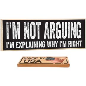 I'm Not Arguing, I'm Explaining Why I'm Right - Cute Stuff Wooden Sign - Funny Gift for Office or Signs for Teen Boy or Girl's Room