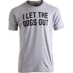 I Let The Dogs Out | Funny Dog Walker Joke Pet Owner Humor Men Women T-Shirt