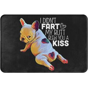 French Bulldog I Didn't Fart My Butt Blew You A Kiss Doormat Bath Non Slip Washable Cover Floor Rug Absorbent Carpets Floor Mat Home Decor for Kitchen Bathroom Bedroom, 16"X 24"