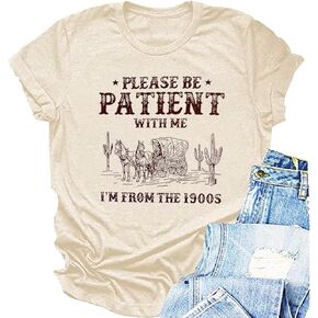 Women Please be Patient with me. I from The 1900s T Shirt Tops