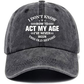 I Don't Know How to Act My Age I've Never Been This Old Before,Funny Baseball Cap,Funny Hats,Vintage Caps,Adjustable Cotton Baseball Cap for Men Women Black