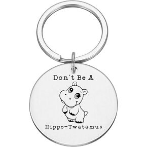 Don't Be A Hippo-Twatamus, Cute Keychain Gift #K12