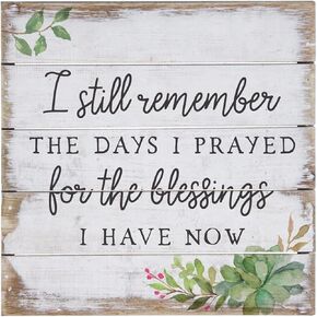 I Still Remember The Days Of Praying For The Blessings I Have Now - Rustic Wood Signs - The Days I Prayed For The Things I Have Now - 12 X 12 Inch Wood Sign Decorative Plaque Home Living Wall Decor.