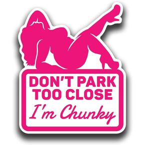 Don't Park Too Close I'm Chunky Funny Decal Sticker - for Cars, Trucks, Vans, Windows, Bumpers - 5 x 4 Inch Decal (Black)