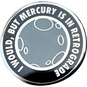 Mercury is in Retrograde Funny Lapel Enamel Pin