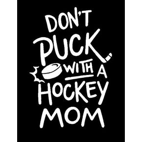 Don't Puck with a Hockey mom Decal Vinyl Sticker Makarios LLC |Cars Trucks Vans Walls Laptop MKR| White |5.5 x 3.25|MKR343