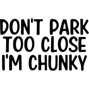 Don't Park Too Close I'm Chunky Sticker for Car Vinyl Decal Truck Window Bumper Sticker 6 inch x 3.57 inch, Black Set of 2