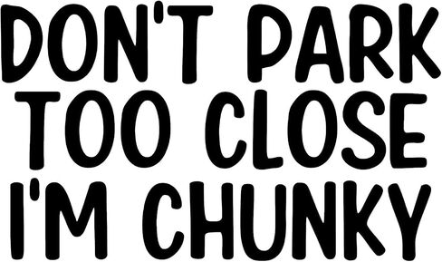 Don't Park Too Close I'm Chunky Sticker for Car Vinyl Decal Truck Window Bumper Sticker 6 inch x 3.57 inch, Black Set of 2 in Saudi Arabia