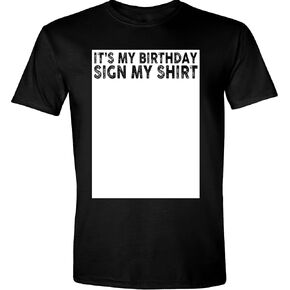It's My Birthday Sign My Shirt Funny T-Shirt, Sarcastic Saying Humor Joke Gifts Party Mens Womens T Shirt