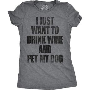 Womens I Just Want to Drink Wine and Pet My Dog Funny Humor Puppy Lover T Shirt