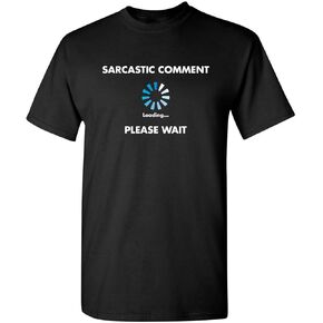 Sarcastic Comment Loading Novelty Sarcastic Novelty Gift Ideas Funny T Shirt