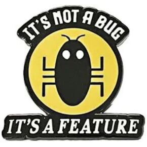 It's Not a Bug It's a Feature Software Engineer Developer Coder Computer Technology IT Funny 1.1" Enamel Pin Badge